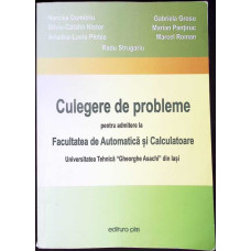 CULEGERE DE PROBLEME PENTRU ADMITERE LA FACULTATEA DE AUTOMATICA SI CALCULATOARE - UNIVERSITATEA TEHNICA "GHEORGHE ASACHI" DIN IASI