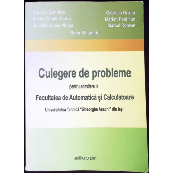 CULEGERE DE PROBLEME PENTRU ADMITERE LA FACULTATEA DE AUTOMATICA SI CALCULATOARE - UNIVERSITATEA TEHNICA "GHEORGHE ASACHI" DIN IASI