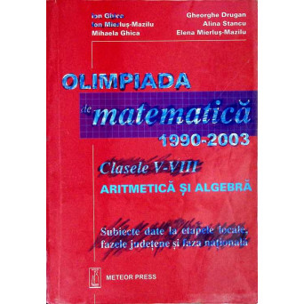 OLIMPIADA DE MATEMATICA 1990-2003. CLASELE V-VIII ARITMETICA SI ALGEBRA