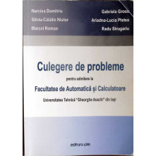 CULEGERE DE PROBLEME PENTRU ADMITERE LA FACULTATEA DE AUTOMATICA SI CALCULATOARE UNIVERSITATEA TEHNICA GHEORGHE ASACHI DIN IASI