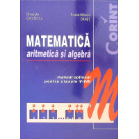 MATEMATICA, ARITMETICA SI ALGEBRA, MANUAL OPTIONAL PENTRU CLASELE V-VIII MATEMATICA, ARITMETICA SI ALGEBRA, MANUAL OPTIONAL PENTRU CLASELE V-VIII