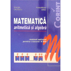 MATEMATICA, ARITMETICA SI ALGEBRA, MANUAL OPTIONAL PENTRU CLASELE V-VIII MATEMATICA, ARITMETICA SI ALGEBRA, MANUAL OPTIONAL PENTRU CLASELE V-VIII