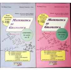 MATEMATICA SI GRAMATICA FARA MEDITATOR V-VIII - ADMITEREA IN LICEUVOL.1-2 MATEMATICA SI GRAMATICA FARA MEDITATOR V-VIII - ADMITEREA IN LICEUVOL.1-2