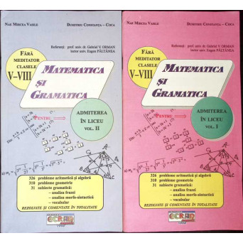 MATEMATICA SI GRAMATICA FARA MEDITATOR V-VIII - ADMITEREA IN LICEUVOL.1-2