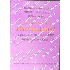 MATEMATICA, DIVIZIBILITATEA. CULEGERE DE PROBLEME PENTRU GIMNAZIU MATEMATICA, DIVIZIBILITATEA. CULEGERE DE PROBLEME PENTRU GIMNAZIU