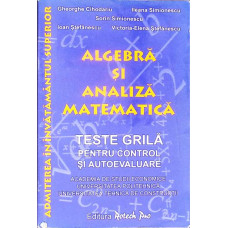 ALGEBRA SI ANALIZA MATEMATICA, TESTE GRILA PENTRU CONTROL SI AUTOEVALUERE (ASE, UNIV. POLITEHNICA, UNIV. TEHNICA DE CONSTRUCTII)