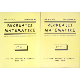 RECREATII MATEMATICE. REVISTA DE MATEMATICA PENTRU ELEVI SI PROFESORI, NR.1-2 IANUARIE-DECEMBRIE 2015