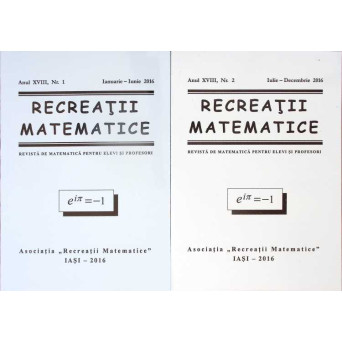RECREATII MATEMATICE. REVISTA DE MATEMATICA PENTRU ELEVI SI PROFESORI, NR.1-2 IANUARIE-DECEMBRIE 2016