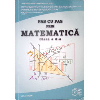 PAS CU PAS PRIN MATEMATICA - CLASA A X-A