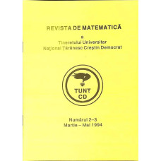 REVISTA DE MATEMATICA A TINERETULUI UNIVERSITAR NATIONAL TARANESC CRESTIN DEMOCRAT NR.2-3 MARTIE-MAI 1994 REVISTA DE MATEMATICA A TINERETULUI UNIVERSITAR NATIONAL TARANESC CRESTIN DEMOCRAT NR.2-3 MARTIE-MAI 1994