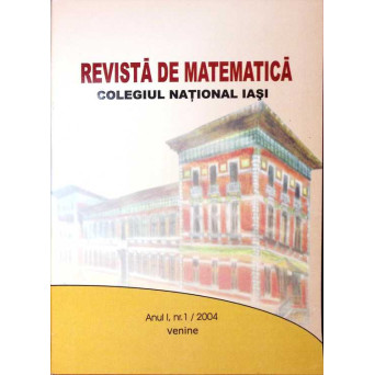 REVISTA DE MATEMATICA: COLEGIUL NATIONAL IASI, ANUL 1, NR.1/ 2004