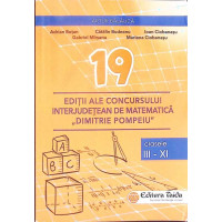 19 EDITII ALE CONCURSULUI INTERJUDETEAN DE MATEMATICA DIMITRIE POMPEIU: BOTOSANI 2001-2019: CLASELE III-XI : 502 PROBLEME 19 EDITII ALE CONCURSULUI INTERJUDETEAN DE MATEMATICA DIMITRIE POMPEIU: BOTOSANI 2001-2019: CLASELE III-XI : 502 PROBLEME