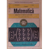 MATEMATICA, ELEMENTE DE ALGEBRA SUPERIOARA, MANUAL PENTRU CLASA A XI-A MATEMATICA, ELEMENTE DE ALGEBRA SUPERIOARA, MANUAL PENTRU CLASA A XI-A