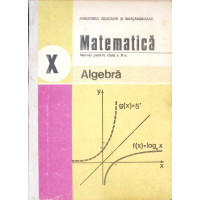 MATEMATICA ALGEBRA, MANUAL PENTRU CLASA A X-A MATEMATICA ALGEBRA, MANUAL PENTRU CLASA A X-A
