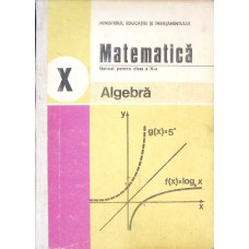 MATEMATICA ALGEBRA, MANUAL PENTRU CLASA A X-A