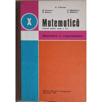 MATEMATICA, GEOMETRIE SI TRIGONOMETRIE. MANUAL PENTRU CLASA A X-A