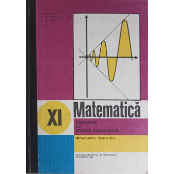 MATEMATICA, ELEMENTE DE ANALIZA MATEMATICA, MANUAL PENTRU CLASA A XI-A