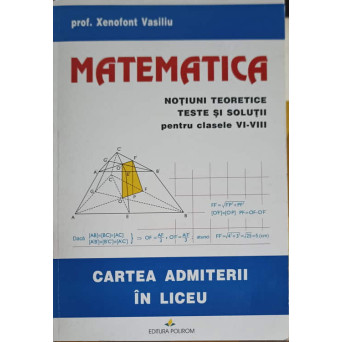 MATEMATICA, NOTIUNI TEORETICE TESTE SI SOLUTII PENTRU CLASELE VI-VIII