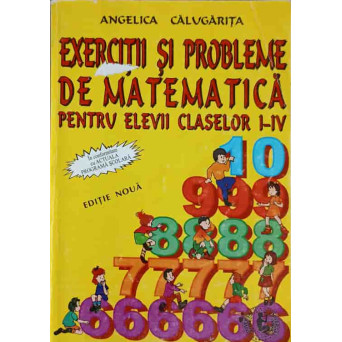 EXERCITII SI PROBLEME DE MATEMATICA PENTRU ELEVII CLASELOR I-IV