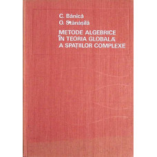 METODE ALGEBRICE IN TEORIA GLOBALA A SPATIILOR COMPLEXE