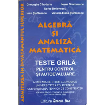 ALGEBRA SI ANALIZA MATEMATICA. TESTE GRILA PENTRU CONTROL SI AUTOEVALUARE