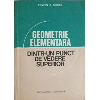 GEOMETRIE ELEMENTARA DINTR-UN PUNCT DE VEDERE SUPERIOR
