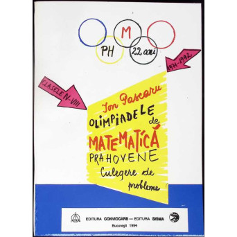 OLIMPIADELE DE MATEMATICA PRAHOVENE. CULEGERE DE PROBLEME CLASELE IV-VIII