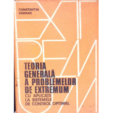 TEORIA GENERALA A PROBLEMELOR DE EXTREMUM CU APLICATII LA SISTEMELE DE CONTROL OPTIMAL TEORIA GENERALA A PROBLEMELOR DE EXTREMUM CU APLICATII LA SISTEMELE DE CONTROL OPTIMAL