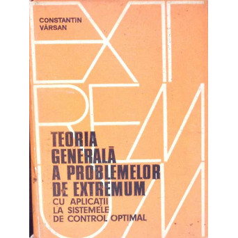 TEORIA GENERALA A PROBLEMELOR DE EXTREMUM CU APLICATII LA SISTEMELE DE CONTROL OPTIMAL