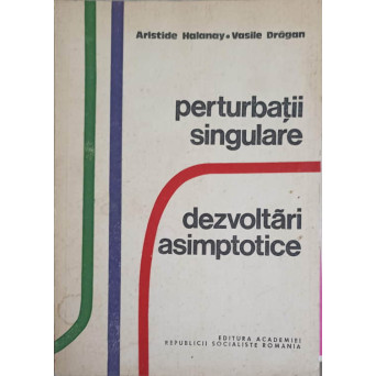 PERTURBATII SINGULARE. DEZVOLTARI ASIMPTOTICE