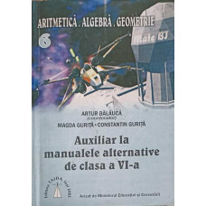 ARITMETICA ALGEBRA GEOMETRIE, AUXILIAR LA MANUALELE ALTERNATIVE DE CLASA A VI-A