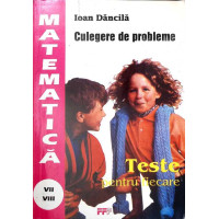 TESTE PENTRU FIECARE. CULEGERE DE PROBLEME DE MATEMATICA PENTRU CLASELE A VII-A SI A VIII-A TESTE PENTRU FIECARE. CULEGERE DE PROBLEME DE MATEMATICA PENTRU CLASELE A VII-A SI A VIII-A