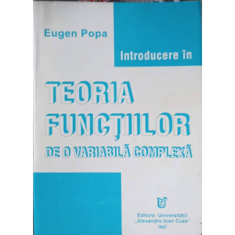 INTRODUCERE IN TEORIA FUNCTIILOR DE O VARIABILA COMPLEXA