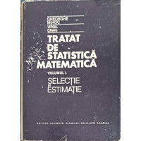 TRATAT DE STATISTICA MATEMATICA VOL.1 SELACTIE SI ESTIMATIE TRATAT DE STATISTICA MATEMATICA VOL.1 SELACTIE SI ESTIMATIE
