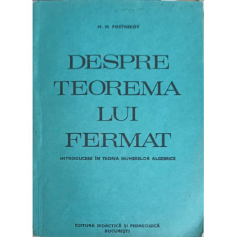 DESPRE TEOREMA LUI FERMAT. INTRODUCERE IN TEORIA NUMERELOR ALGEBRICE