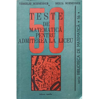 50 TESTE DE MATEMATICA PENTRU ADMITEREA LA LICEU