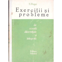 EXERCITII SI PROBLEME DE ECUATII DIFERENTIALE SI INTEGRALE EXERCITII SI PROBLEME DE ECUATII DIFERENTIALE SI INTEGRALE