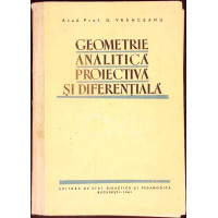 GEOMETRIE ANALITICA PROIECTIVA SI DIFERENTIALA GEOMETRIE ANALITICA PROIECTIVA SI DIFERENTIALA