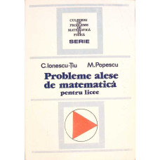 PROBLEME ALESE DE MATEMATICA PENTRU LICEE