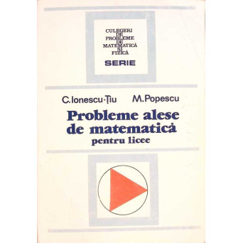 PROBLEME ALESE DE MATEMATICA PENTRU LICEE