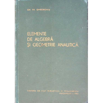 ELEMENTE DE ALGEBRA SI GEOMETRIE ANALITICA