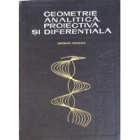 GEOMETRIE ANALITICA, PROIECTIVA SI DIFERENTIALA GEOMETRIE ANALITICA, PROIECTIVA SI DIFERENTIALA