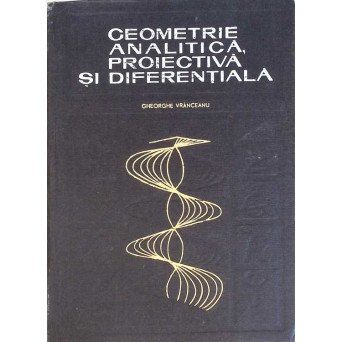 GEOMETRIE ANALITICA, PROIECTIVA SI DIFERENTIALA