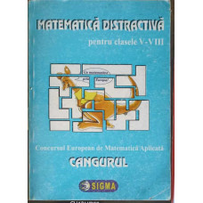 MATEMATICA DISTRACTIVA PENTRU CLASELE V-VIII. CONCURSUL EUROPEAN DE MATEMATICA APLICATA CANGURUL