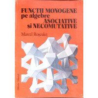 FUNCTII MONOGENE PE ALGEBRE ASOCIATIVE SI NECOMUTATIVE FUNCTII MONOGENE PE ALGEBRE ASOCIATIVE SI NECOMUTATIVE