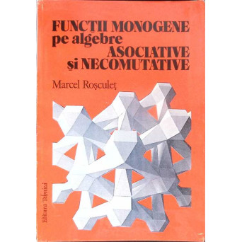 FUNCTII MONOGENE PE ALGEBRE ASOCIATIVE SI NECOMUTATIVE