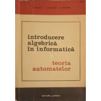 INTRODUCERE ALGEBRICA IN INFORMATICA TEORIA AUTOMATELOR VOL.1 TEORIA AUTOMATELOR INTRODUCERE ALGEBRICA IN INFORMATICA TEORIA AUTOMATELOR VOL.1 TEORIA AUTOMATELOR