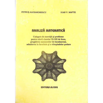 ANALIZA MATEMATICA - CULEGERE DE EXERCITII SI PROBLEME PENTRU ELEVII CLASELOR XI-XII DE LICEU