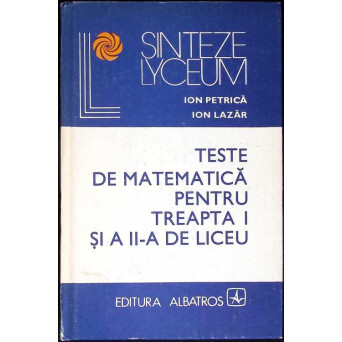 TESTE DE MATEMATICA PENTRU TREAPTA I SI A II-A DE LICEU