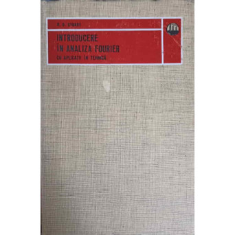 INTRODUCERE IN ANALIZA FOURIER CU APLICATII IN TEHNICA